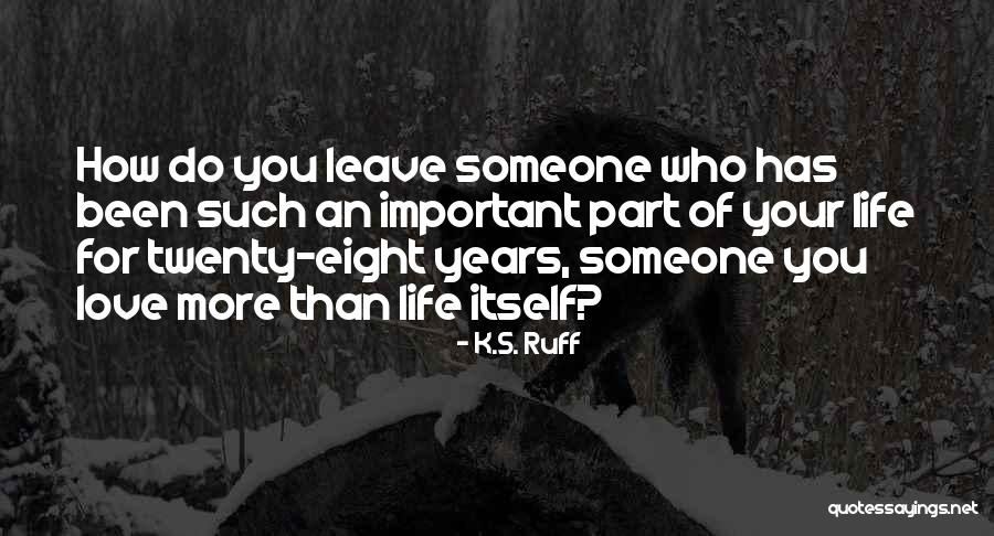 More Than Life Itself Quotes By K.S. Ruff More Than Life Itself Quotes By K.S. Ruff