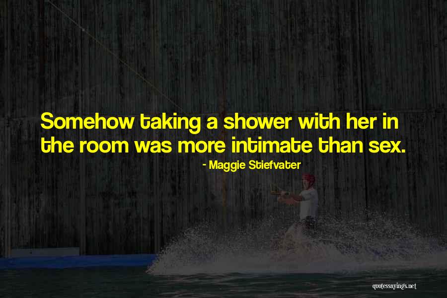More Than Sex Quotes By Maggie Stiefvater More Than Sex Quotes By Maggie Stiefvater