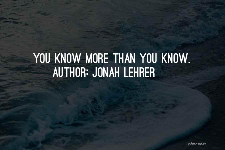 More Than You Know Quotes By Jonah Lehrer