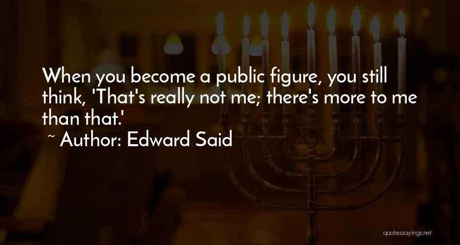 More Than You Quotes By Edward Said