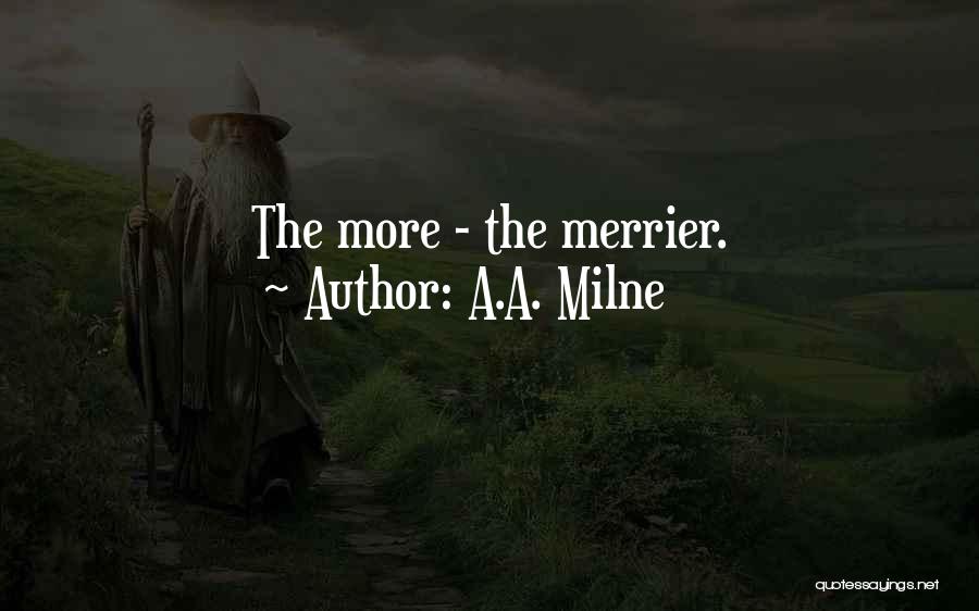 More The Merrier Quotes By A.A. Milne