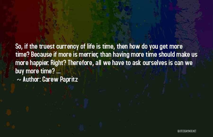 More The Merrier Quotes By Carew Papritz