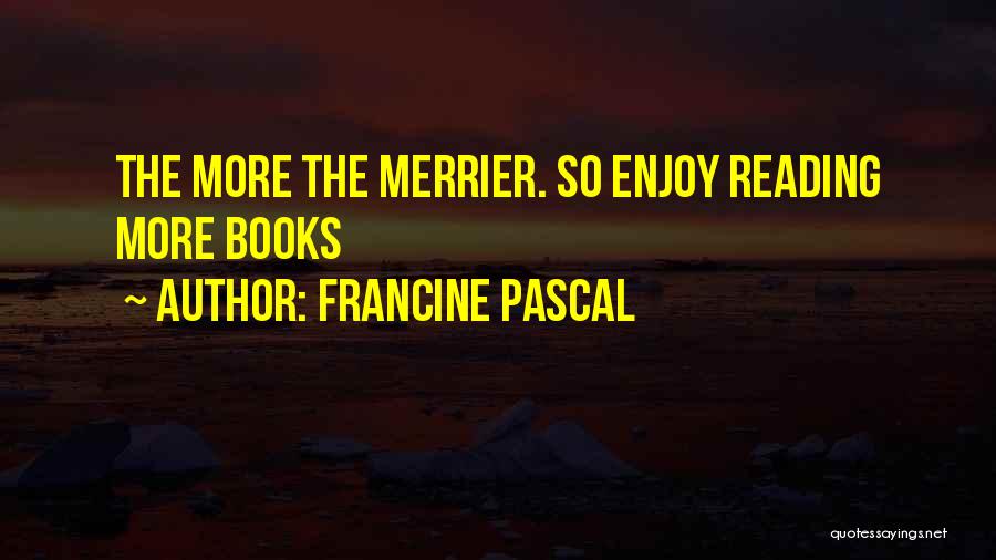 More The Merrier Quotes By Francine Pascal