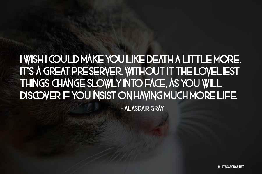 More Things Change Quotes By Alasdair Gray More Things Change Quotes By Alasdair Gray