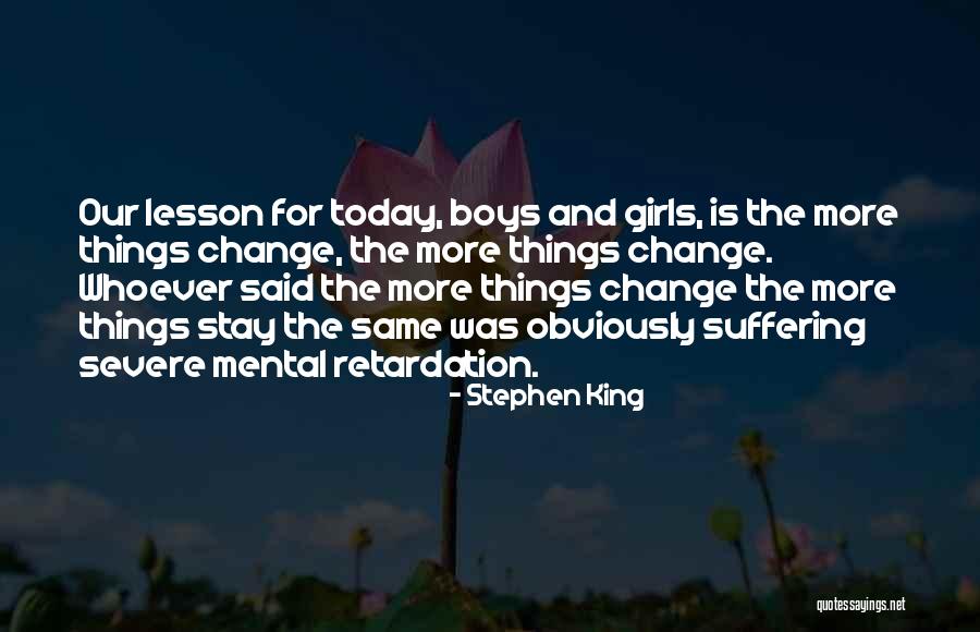 More Things Change Quotes By Stephen King More Things Change Quotes By Stephen King