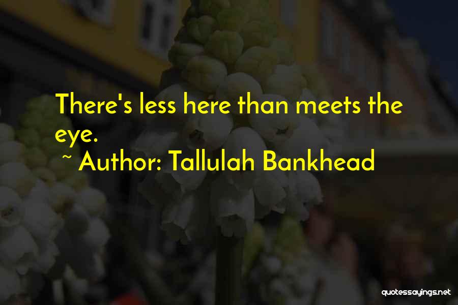 More To Me Than Meets The Eye Quotes By Tallulah Bankhead