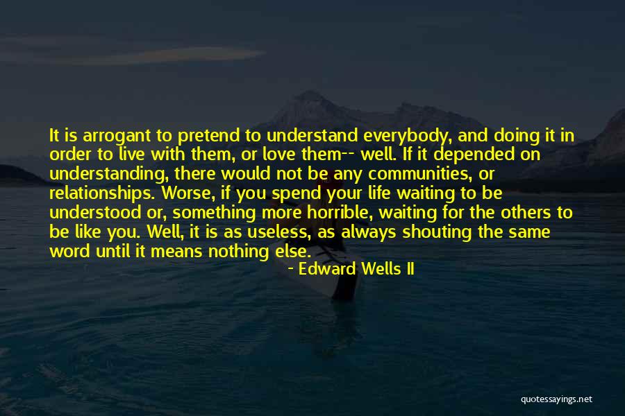 More Understanding Quotes By Edward Wells II More Understanding Quotes By Edward Wells II