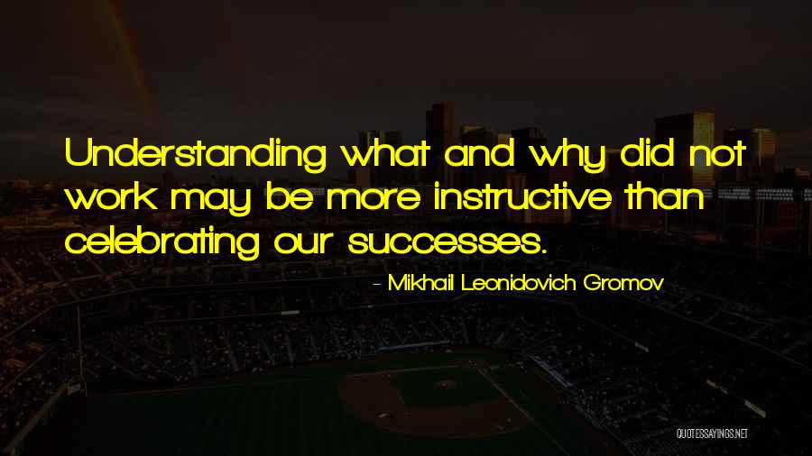 More Understanding Quotes By Mikhail Leonidovich Gromov More Understanding Quotes By Mikhail Leonidovich Gromov