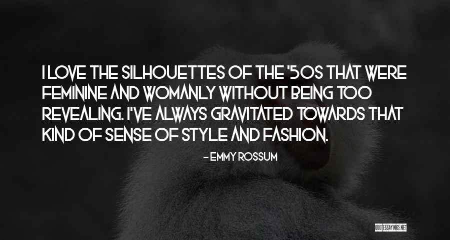 More Womanly Quotes By Emmy Rossum More Womanly Quotes By Emmy Rossum