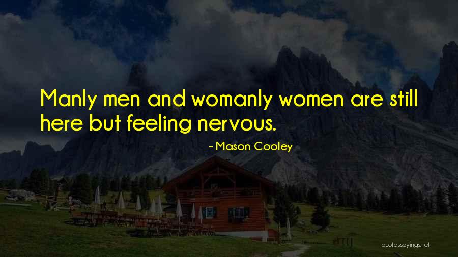 More Womanly Quotes By Mason Cooley More Womanly Quotes By Mason Cooley