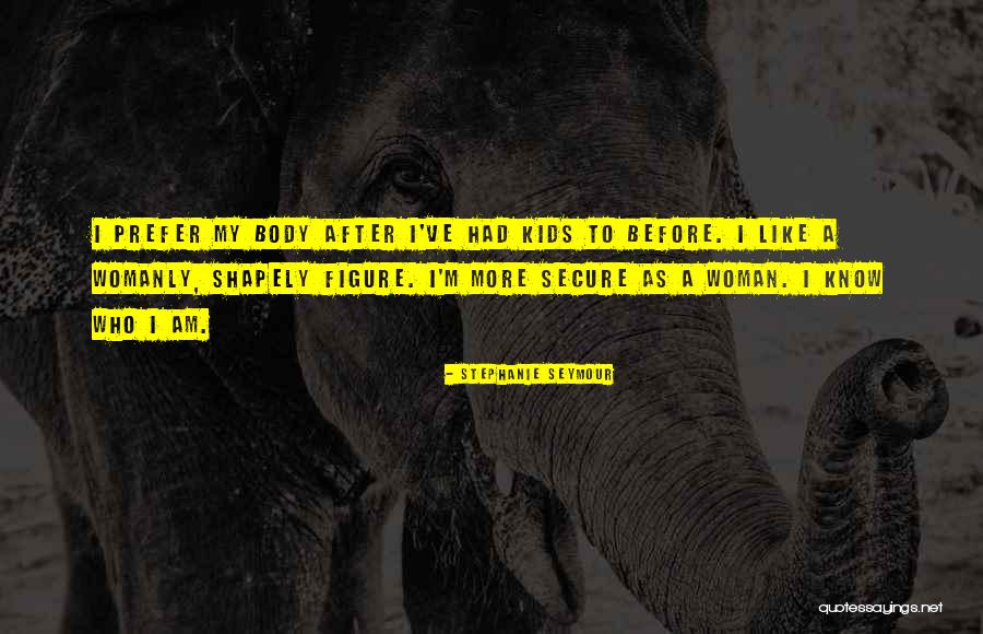 More Womanly Quotes By Stephanie Seymour More Womanly Quotes By Stephanie Seymour