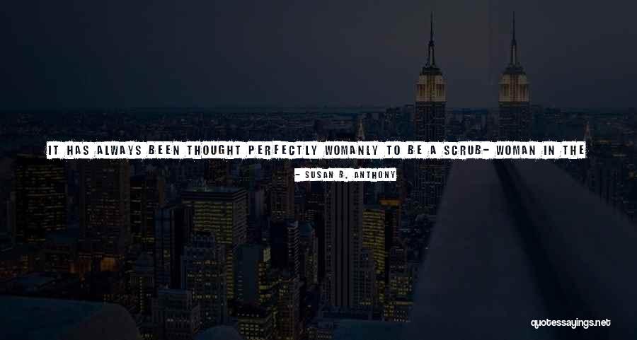More Womanly Quotes By Susan B. Anthony More Womanly Quotes By Susan B. Anthony