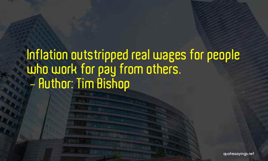 More Work Less Pay Quotes By Tim Bishop