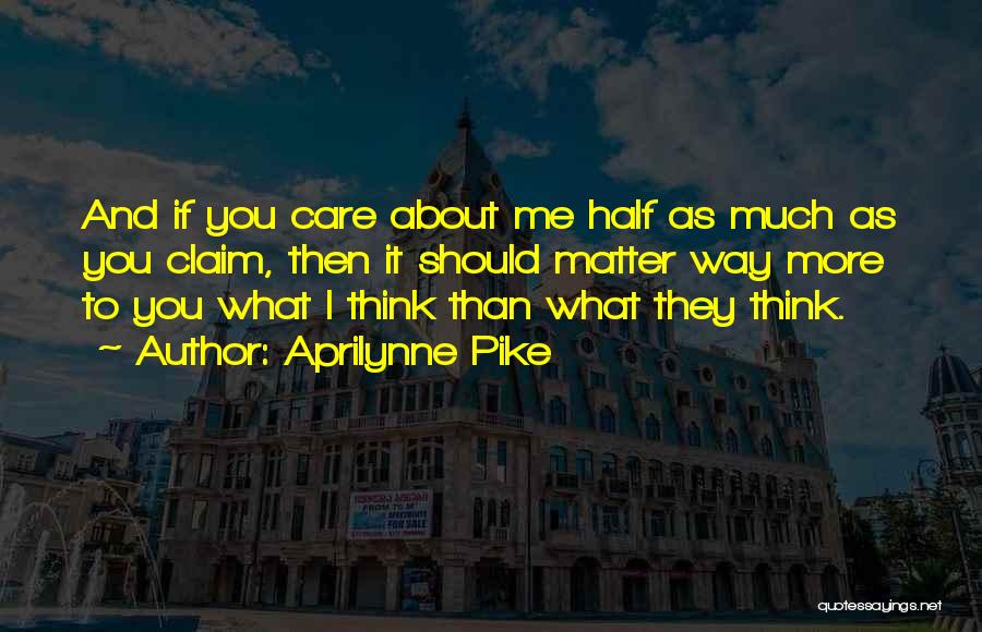 More You Care Quotes By Aprilynne Pike