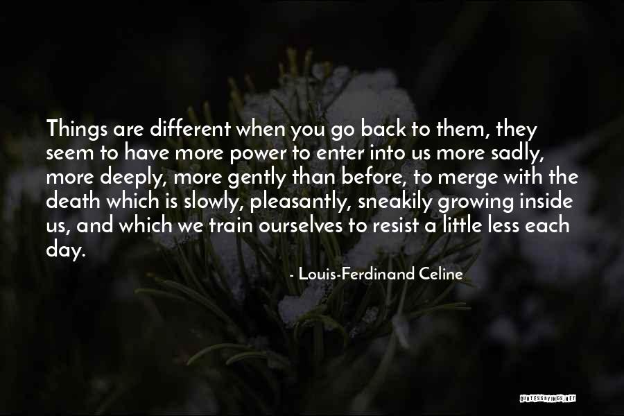 More You Resist Quotes By Louis-Ferdinand Celine More You Resist Quotes By Louis-Ferdinand Celine