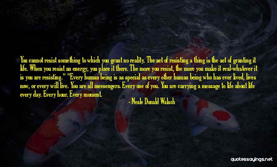 More You Resist Quotes By Neale Donald Walsch More You Resist Quotes By Neale Donald Walsch