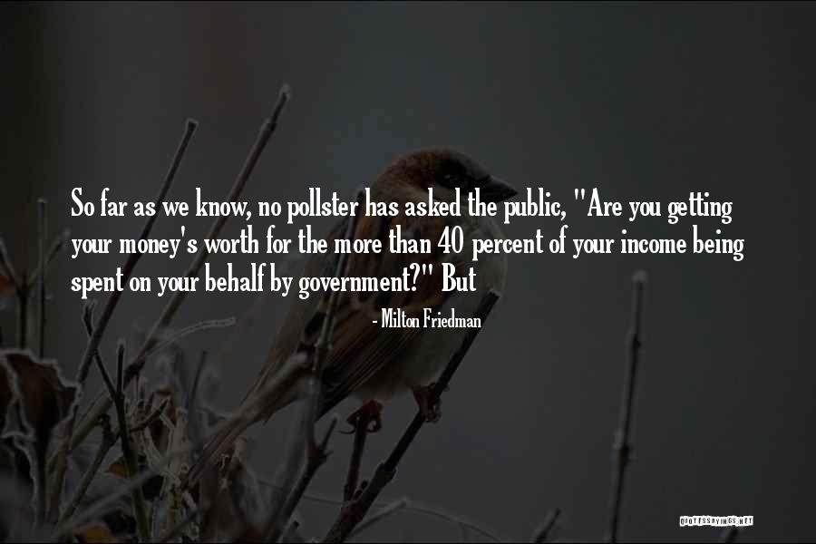 More Your Worth The More Quotes By Milton Friedman More Your Worth The More Quotes By Milton Friedman