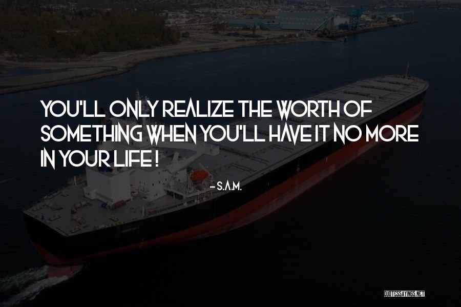 More Your Worth The More Quotes By S.A.M. More Your Worth The More Quotes By S.A.M.