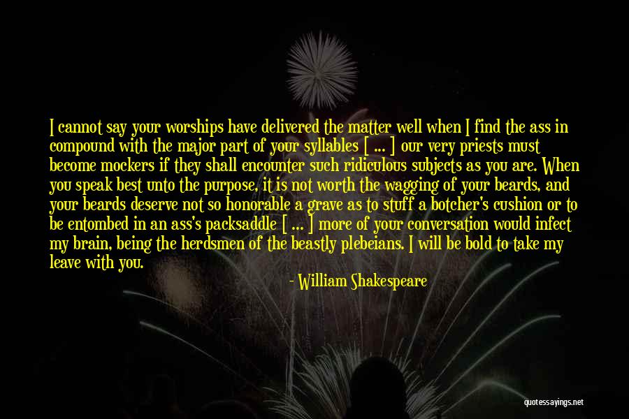More Your Worth The More Quotes By William Shakespeare More Your Worth The More Quotes By William Shakespeare