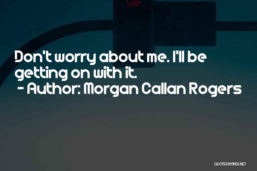 Morgan Callan Rogers Quotes 2225607