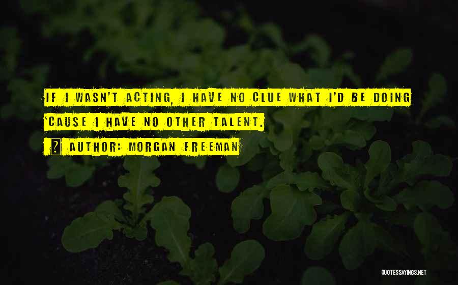 Morgan Freeman Quotes 1182424