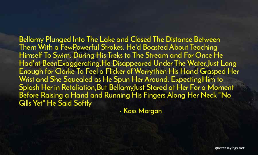 Morgan Lake Quotes By Kass Morgan Morgan Lake Quotes By Kass Morgan
