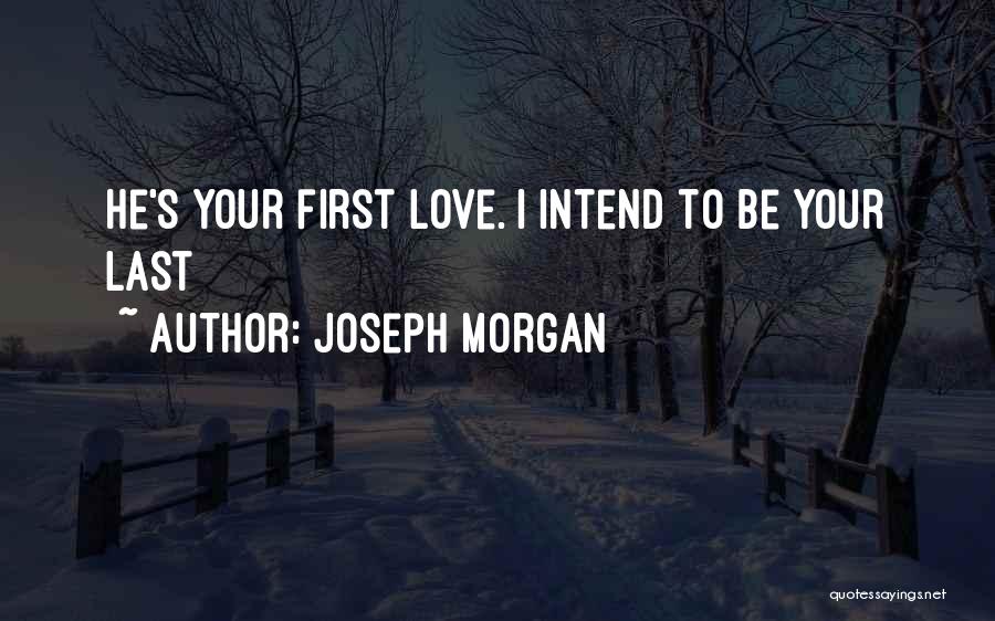 Morgan Last Love Quotes By Joseph Morgan