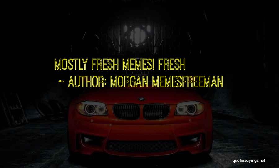 Morgan Memesfreeman Quotes 1084492
