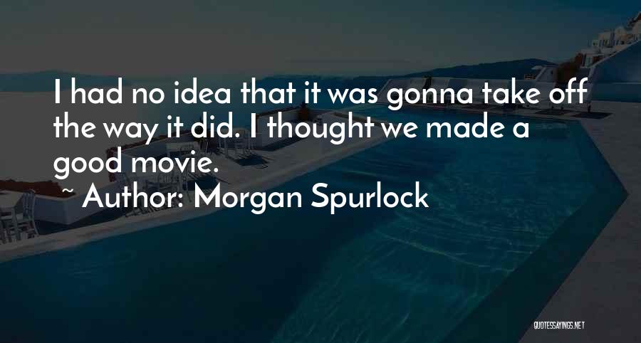 Morgan Spurlock Quotes 2149581