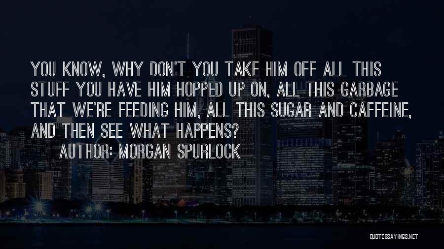 Morgan Spurlock Quotes 594279