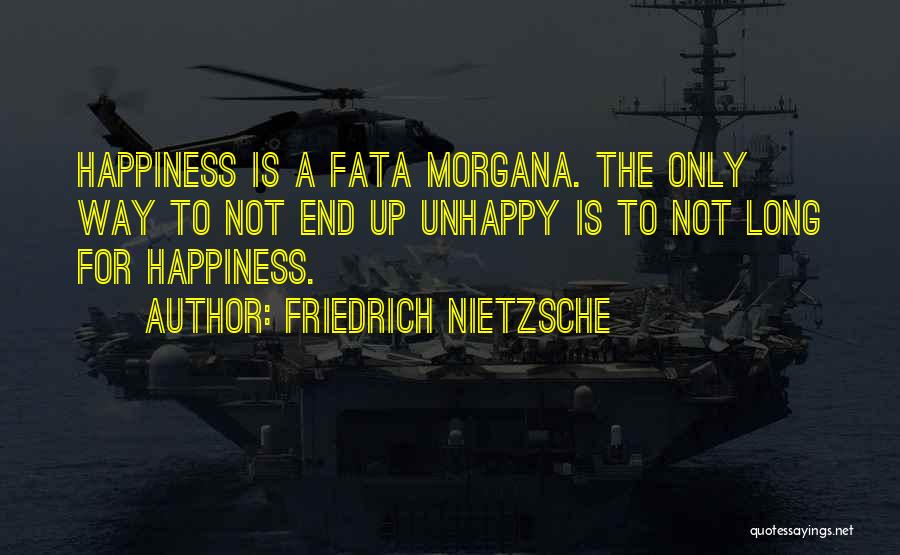 Morgana Quotes By Friedrich Nietzsche