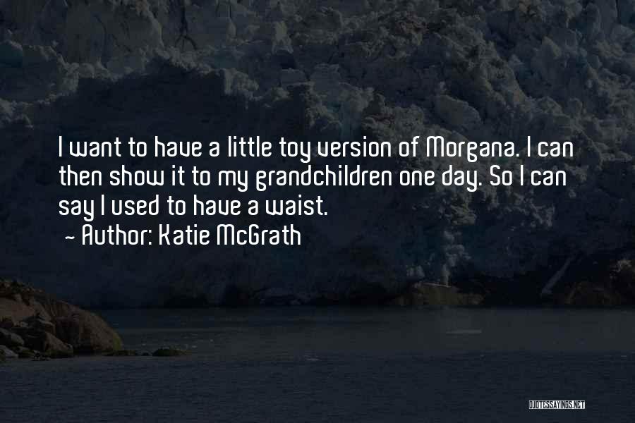 Morgana Quotes By Katie McGrath
