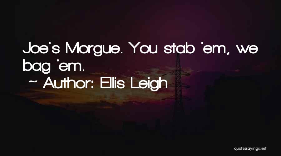 Morgue Quotes By Ellis Leigh