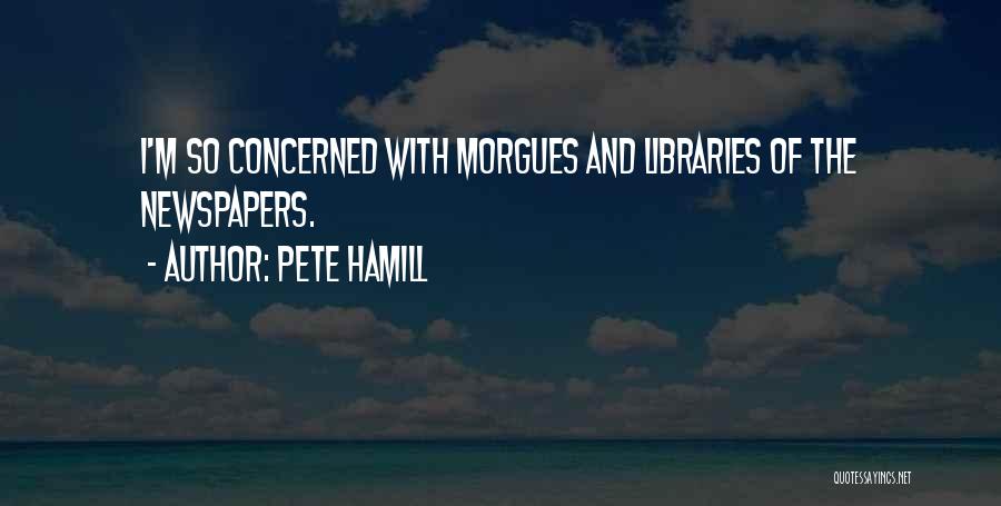 Morgues Quotes By Pete Hamill
