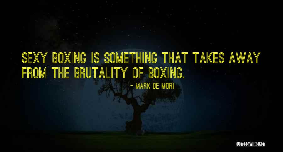 Mori Quotes By Mark De Mori Mori Quotes By Mark De Mori
