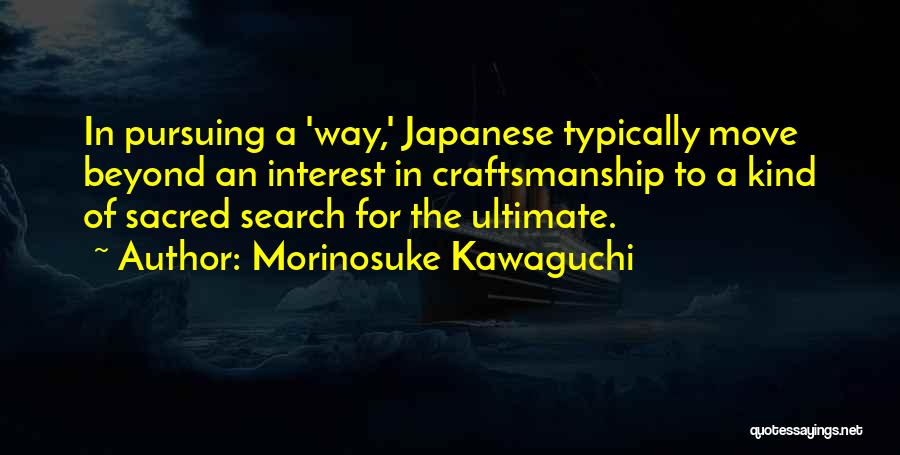 Morinosuke Kawaguchi Quotes 743525