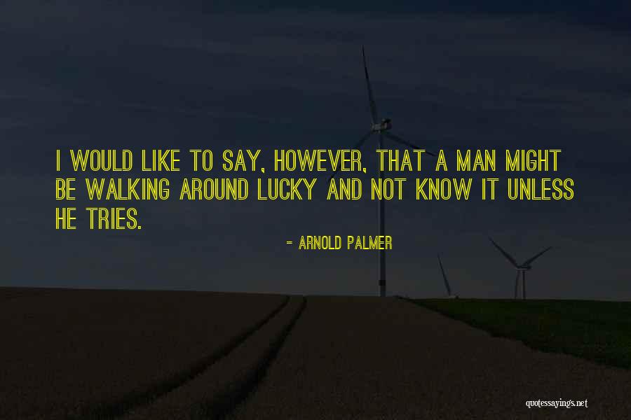Moriring Quotes By Arnold Palmer Moriring Quotes By Arnold Palmer