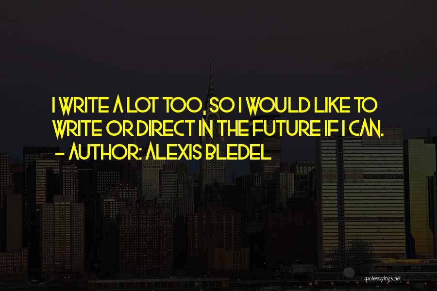 Morisak Dds Quotes By Alexis Bledel