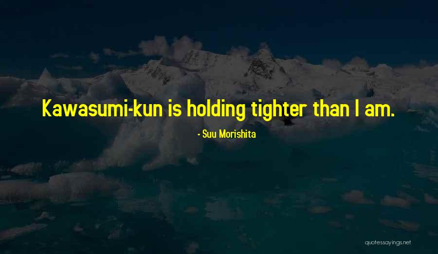 Morishita Quotes By Suu Morishita Morishita Quotes By Suu Morishita
