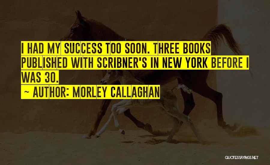 Morley Callaghan Quotes 1202662