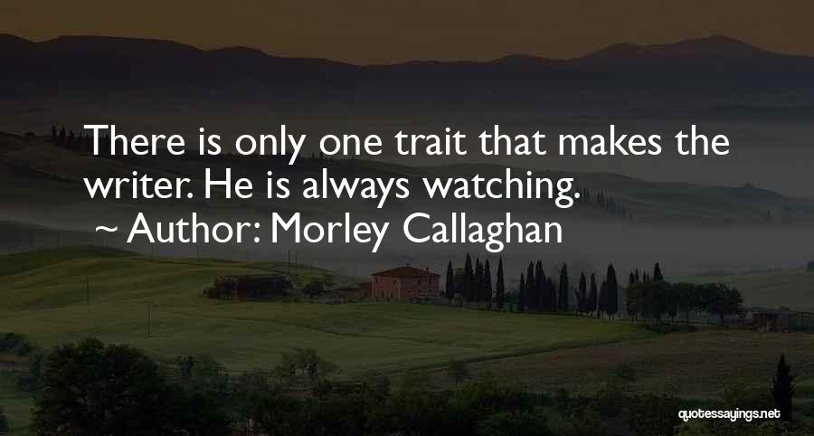 Morley Callaghan Quotes 2209063