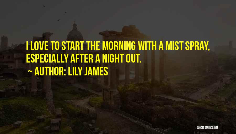 Morning After Night Quotes By Lily James
