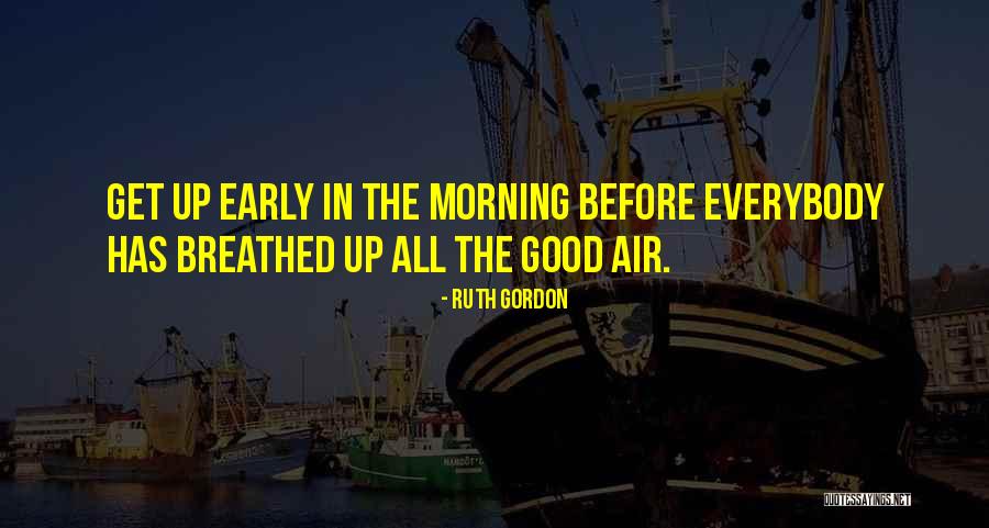 Morning Air Quotes By Ruth Gordon Morning Air Quotes By Ruth Gordon