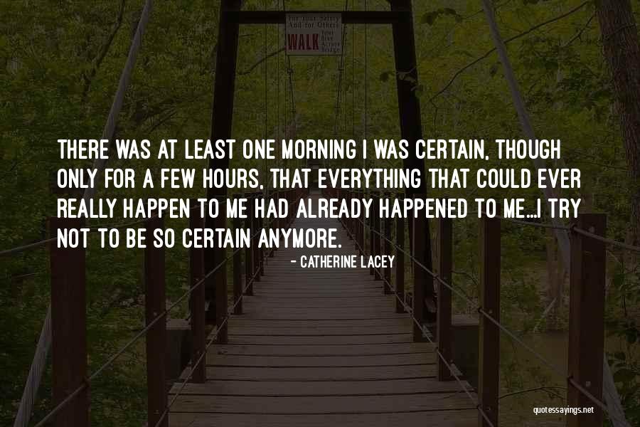 Morning Already Quotes By Catherine Lacey