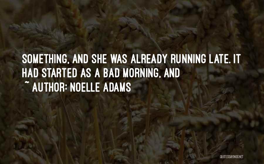 Morning Already Quotes By Noelle Adams