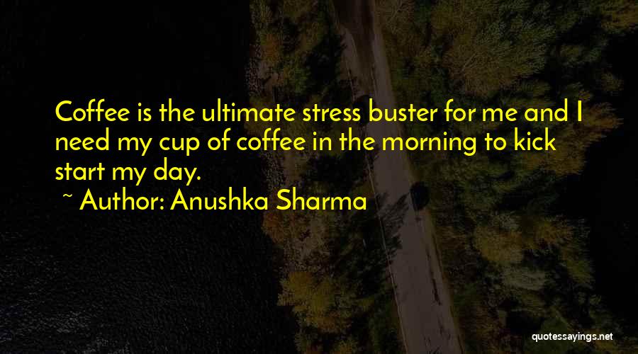 Morning And Coffee Quotes By Anushka Sharma