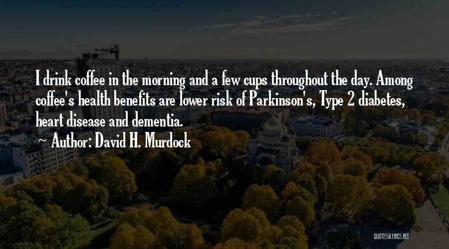 Morning And Coffee Quotes By David H. Murdock