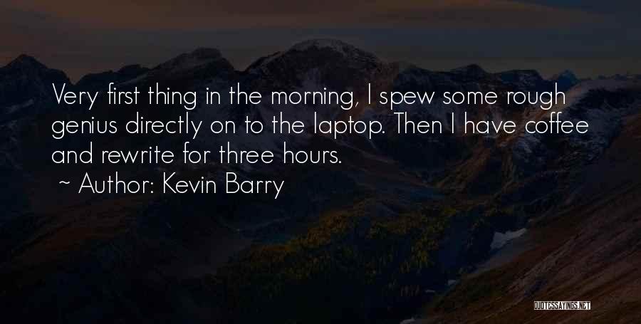 Morning And Coffee Quotes By Kevin Barry