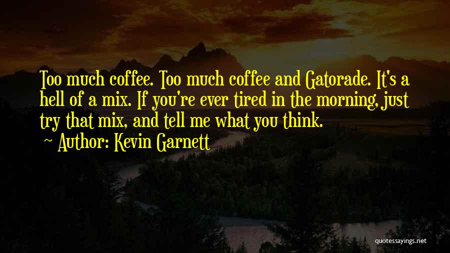 Morning And Coffee Quotes By Kevin Garnett