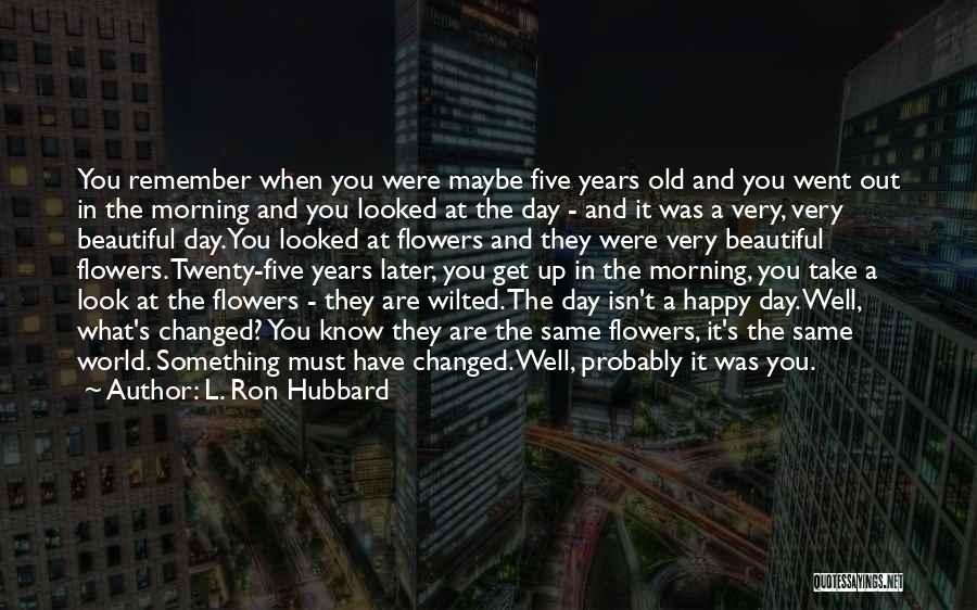 Morning And Flower Quotes By L. Ron Hubbard